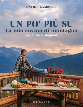 Davide Zambelli, Un po' più su. La mia cucina di montagna (per tutte le stagioni) Davide Zambelli, Un po' più su. La mia cucina di montagna (per tutte le stagioni)
