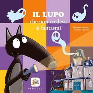 Il Lupo che non credeva ai fantasmi
di Orianne Lallemand, Éléonore Thuillier Il Lupo che non credeva ai fantasmi
di Orianne Lallemand, Éléonore Thuillier