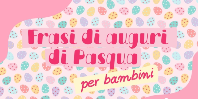 Le più belle frasi di auguri di Pasqua per bambini